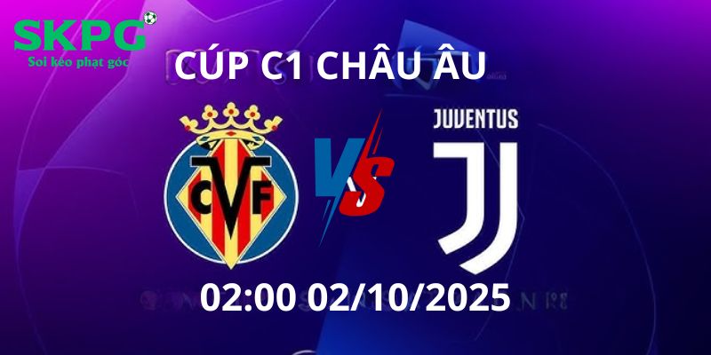 Nhận định soi kèo Villarreal vs Juventus 02:00 02/10 – Cup C1 châu Âu Nhận định, soi kèo Villarreal vs Juventus